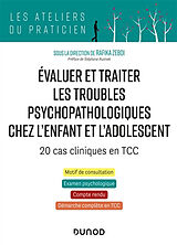 Broché Evaluer et traiter les troubles psychopathologiques chez l'enfant et l'adolescent : 20 cas cliniques en TCC de 