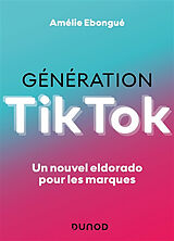 Broché Génération Tik Tok : un nouvel eldorado pour les marques de Amélie Ebongué