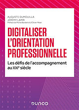Broché Digitaliser l'orientation professionnelle : les défis de l'accompagnement au XXIe siècle de Auguste; Lamri, Jérémy Dumouilla