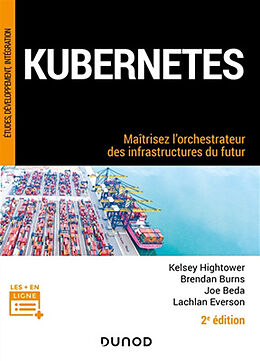 Broché Kubernetes : maîtrisez l'orchestrateur des infrastructures du futur de 