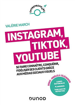 Broché Instagram, TikTok, YouTube : se faire connaître, conquérir, fidéliser ses clients grâce aux médias sociaux visuels de Valérie March