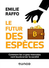 Broché Le futur des espèces : comment les crypto-monnaies vont bouleverser la société de Emilie Raffo
