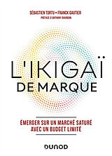 Broché L'ikigaï de marque : émerger sur un marché saturé avec un budget limité de Sébastien; Gautier, Franck Tortu