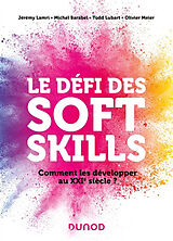 Broché Le défi des soft skills : comment les développer au XXIe siècle ? de J.; Barabel, M.; Lubart, T.; Meier, O. Lamri