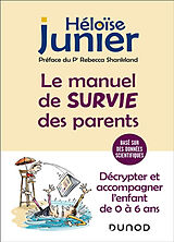 Broché Le manuel de survie des parents : décrypter et accompagner l'enfant de 0 à 6 ans : basé sur des données scientifiques de Héloïse Junier