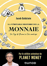 Broché La véritable histoire de la monnaie : de l'âge de bronze à l'ère numérique de Jacob Goldstein