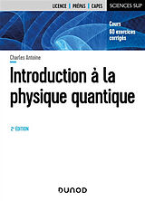 Broché Introduction à la physique quantique : cours, 60 exercices corrigés : licence, prépas, capes de Charles Antoine