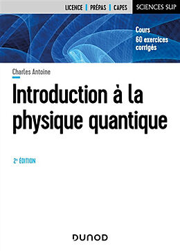 Broché Introduction à la physique quantique : cours, 60 exercices corrigés : licence, prépas, capes de Charles Antoine