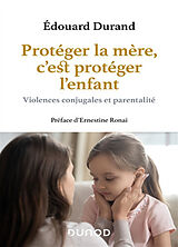 Broché Protéger la mère, c'est protéger l'enfant : violences conjugales et parentalité de Edouard Durand