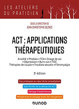 Broché ACT, applications thérapeutiques : anxiété, phobies, TCA, image de soi, dépression, burn-out, TOC, thérapies de coupl... de Jean-Christophe et al Seznec