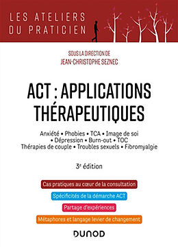 Broché ACT, applications thérapeutiques : anxiété, phobies, TCA, image de soi, dépression, burn-out, TOC, thérapies de coupl... de Jean-Christophe et al Seznec