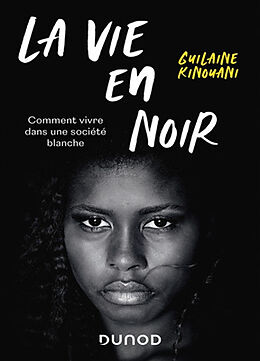 Broché La vie en noir : comment vivre dans une société blanche de Guilaine Kinouani