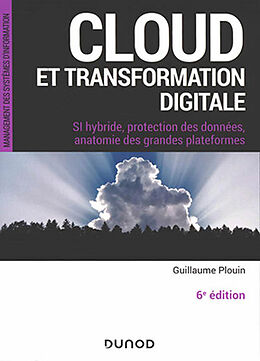 Broché Cloud et transformation digitale : SI hybride, protection des données, anatomie des grandes plateformes de Guillaume Plouin