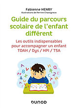 Broché Guide du parcours scolaire de l'enfant différent : les outils indispensables pour accompagner un enfant TDAH, Dys, HP... de Fabienne Henry