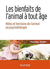 Broché Les bienfaits de l'animal à tout âge : rôles et fonctions de l'animal en psychothérapie de Paméla Didier