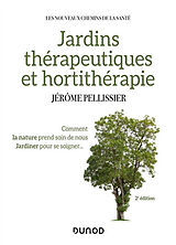 Broché Jardins thérapeutiques et hortithérapie : comment la nature prend soin de nous, jardiner pour se soigner... de Jérôme Pellissier