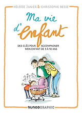 Broché Ma vie d'enfant : des clés pour accompagner mon enfant de 3 à 10 ans de Héloïse; Besse, Christophe Junier