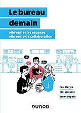 Broché Le bureau demain : réinventer les espaces, réinventer la collaboration de Paul; Larousse, Joël; Dupont, Keyne Pietyra