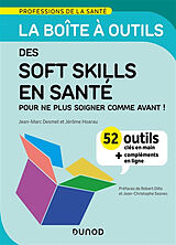 Broché La boîte à outils des soft skills en santé : pour ne plus soigner comme avant ! : 52 outils clés en main + complément... de Jean-Marc; Hoarau, Jérôme Desmet