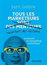 Broschiert Tous les marketeurs racontent des histoires : le pouvoir du storytelling authentique von Seth Godin