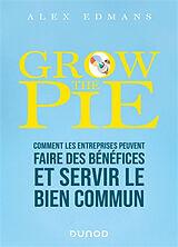 Broché Grow the pie : comment les entreprises peuvent faire des bénéfices et servir le bien commun de Alex Edmans