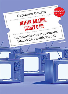 Broché Netflix, Amazon, Disney & Cie : la bataille des nouveaux titans de l'audiovisuel de Capucine Cousin