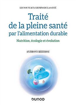 Broschiert Traité de la pleine santé par l'alimentation durable : nutrition, écologie et évolution von Anthony Berthou