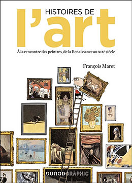 Broché Histoires de l'art : à la rencontre des peintres, de la Renaissance au XIXe siècle de François Maret