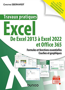 Broschiert Travaux pratiques Excel : de Excel 2013 à Excel 2022 et Office 365 : formules et fonctions essentielles, courbes et g... von Christine Eberhardt