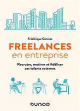 Broché Freelances en entreprise : recruter, motiver et fidéliser ces talents externes de Frédérique Genicot