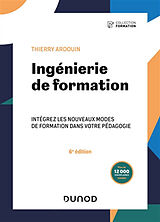 Broché Ingénierie de formation : intégrez les nouveaux modes de formation dans votre pédagogie de Thierry Ardouin