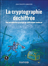 Broché La cryptographie déchiffrée : une introduction pratique au chiffrement moderne de Jean-Philippe Aumasson