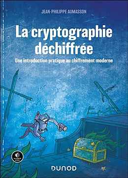 Broché La cryptographie déchiffrée : une introduction pratique au chiffrement moderne de Jean-Philippe Aumasson