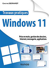 Broché Travaux pratiques Windows 11 : prise en main, gestion des dossiers, Internet, messagerie, applications de Christine Eberhardt