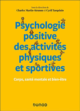 Broché Psychologie positive des activités physiques et sportives : corps, santé mentale et bien-être de Charles; Tarquinio, Cyril Martin-Krumm