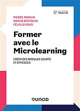 Broché Former avec le microlearning : créer des modules courts et efficaces de Mongin+bertolini+lev