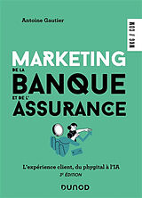 Broché Marketing de la banque et de l'assurance : l'expérience client, du phygital à l'IA de Anne; Gautier, Antoine Julien