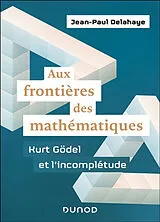 Broschiert Aux frontières des mathématiques : Kurt Gödel et l'incomplétude von Jean-Paul Delahaye