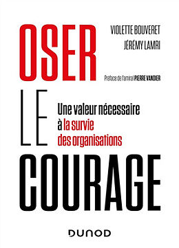 Broché Oser le courage : une valeur nécessaire à la survie des organisations de Violette; Lamri, Jérémy Bouveret