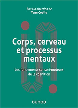 Broché Corps, cerveau et processus mentaux : les fondements sensori-moteurs de la cognition de Yann Coello