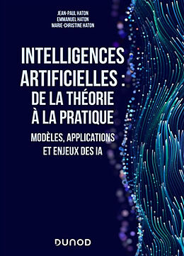 Broché Intelligences artificielles : de la théorie à la pratique : modèles, applications et enjeux des IA de Jean-Paul; Haton, Marie-Christine Haton