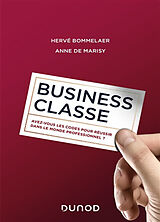 Broché Business classe : avez-vous les codes pour réussir dans le monde professionnel ? de Hervé; Marisy, Anne de Bommelaer