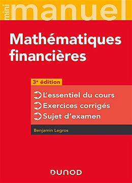 Broché Mini-manuel mathématiques financières : l'essentiel du cours, exercices corrigés, sujets d'examen de Benjamin Legros