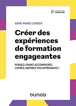 Broché Créer des expériences de formation engageantes : pensez l'avant, accompagnez l'après, inspirez vos apprenants ! de Anne-Marie Cuinier