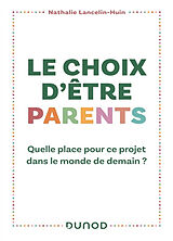 Broché Le choix d'être parents : quelle place pour ce projet dans le monde de demain ? de Nathalie Lancelin-Huin