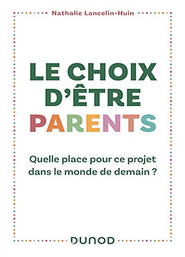 Broché Le choix d'être parents : quelle place pour ce projet dans le monde de demain ? de Nathalie Lancelin-Huin