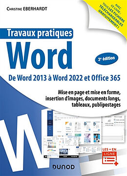 Broché Travaux pratiques Word : de Word 2013 à Word 2022 et Office 365 : mise en page et mise en forme, insertion d'images, ... de Christine Eberhardt