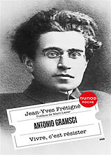 Broché Antonio Gramsci : vivre, c'est résister de Jean-Yves Frétigné