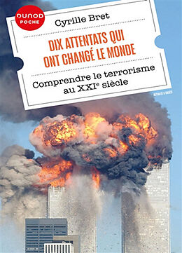 Broché Dix attentats qui ont changé notre monde : comprendre le terrorisme au XXIe siècle de Cyrille Bret