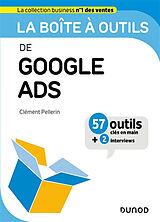 Broché La boîte à outils de Google Ads : 57 outils clés en main + 2 interviews de Clément Pellerin